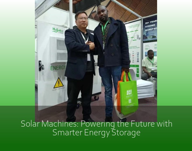 Solar Machines: Powering the Future with Smarter Energy Storage
